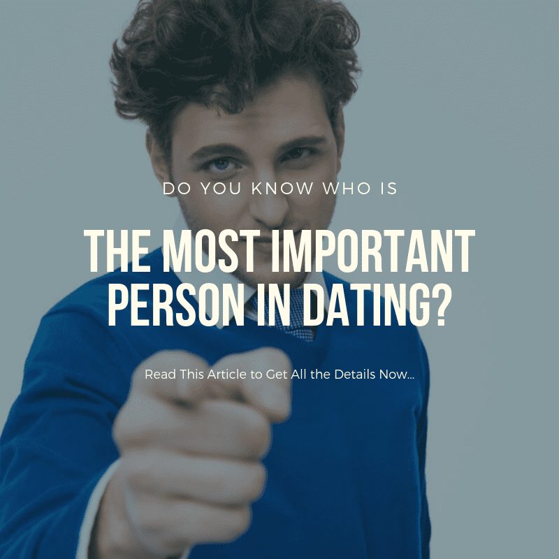 most important person in dating, important person in dating, who is the most important person in my love life