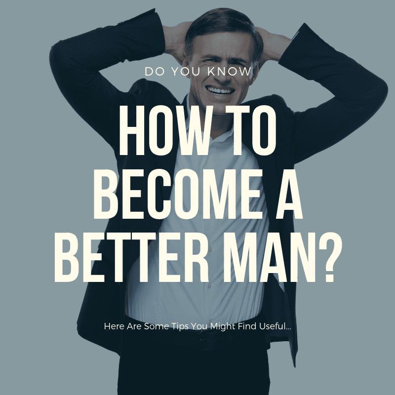 become a better man, how to become a better man, how to become a better person