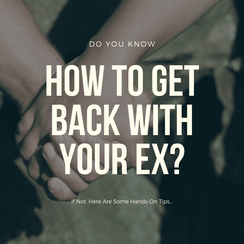 how to get back with your ex, get back with your ex, what to do to get back with your ex