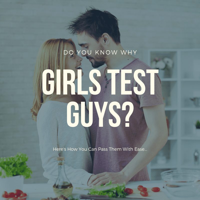 girls test guys, why girls test guys, passing a girls tests