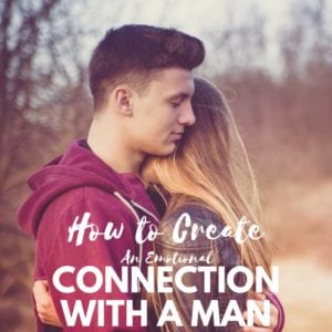 How to Create an Emotional Connection with a Man