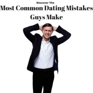 Discover The Most Common Dating Mistakes Guys Make