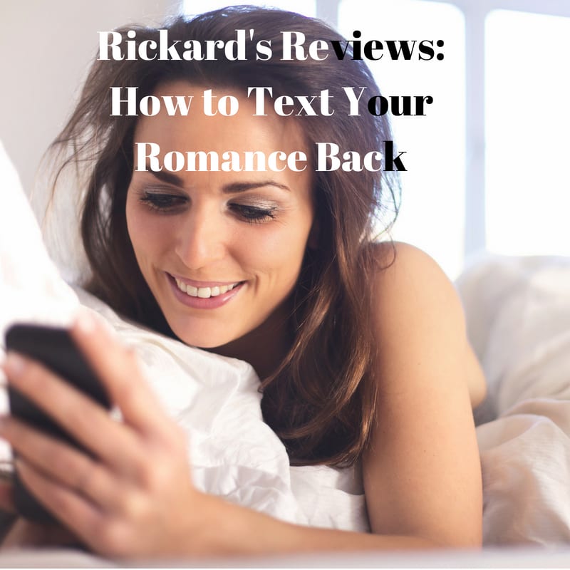 Rickards Reviews How to Text Your Romance Back