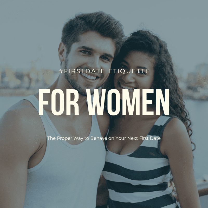 first date etiquette for ladies, first date etiquette for women