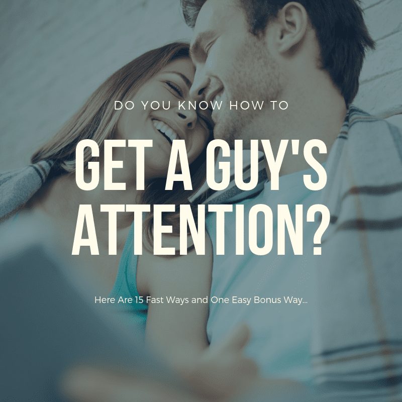 get a guy's attention, how to get a guy's attention, what to do to get a guy's attention