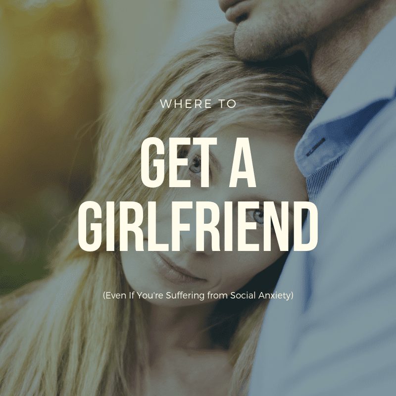 where to get a girlfriend, who can get a girlfriend, can't get a girlfriend