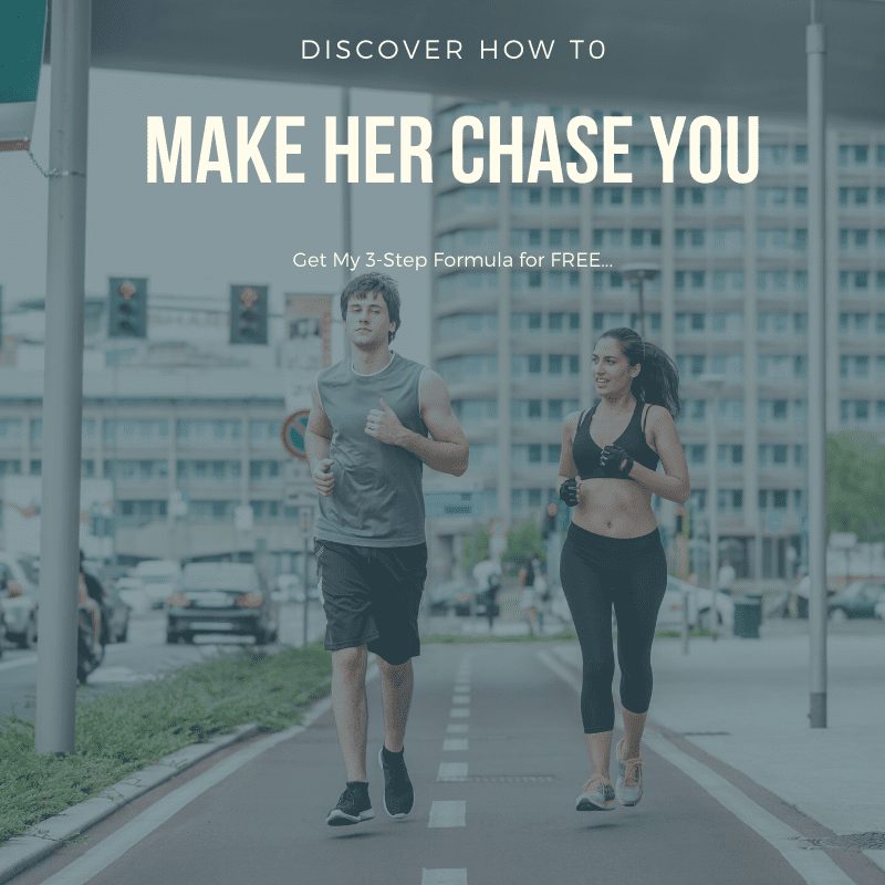 make her chase you, how to make her chase you