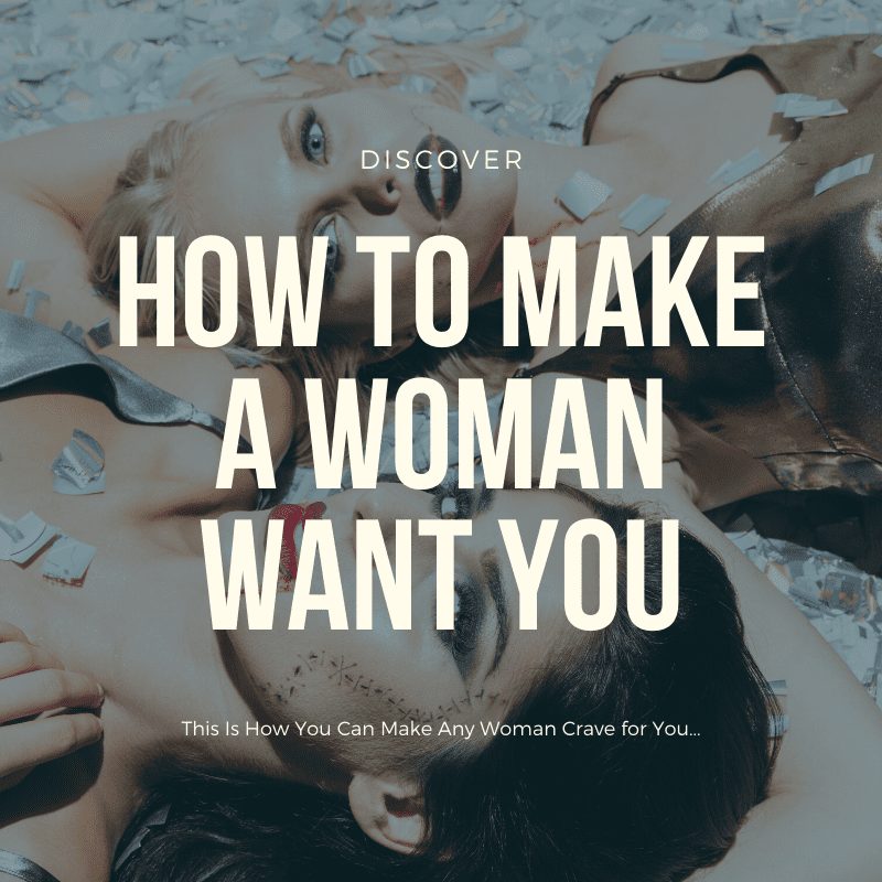 how to make her crave for you, how to make a woman want you, make her crave you