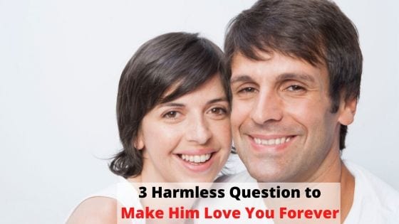 harmless questions to make him love you, harmless question that make him love you, questions that make him love you