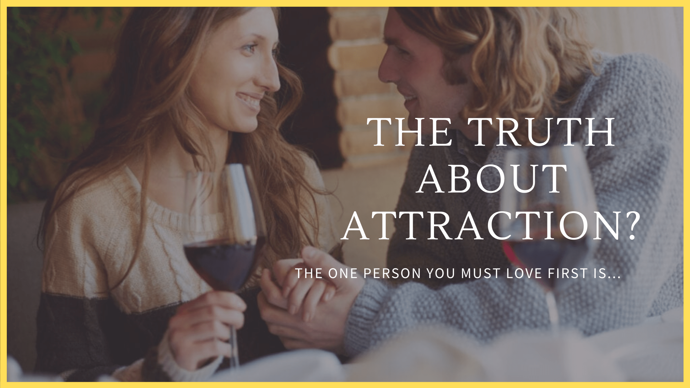 the truth about attraction, truth about attraction, how to attract someone, truth about attraction