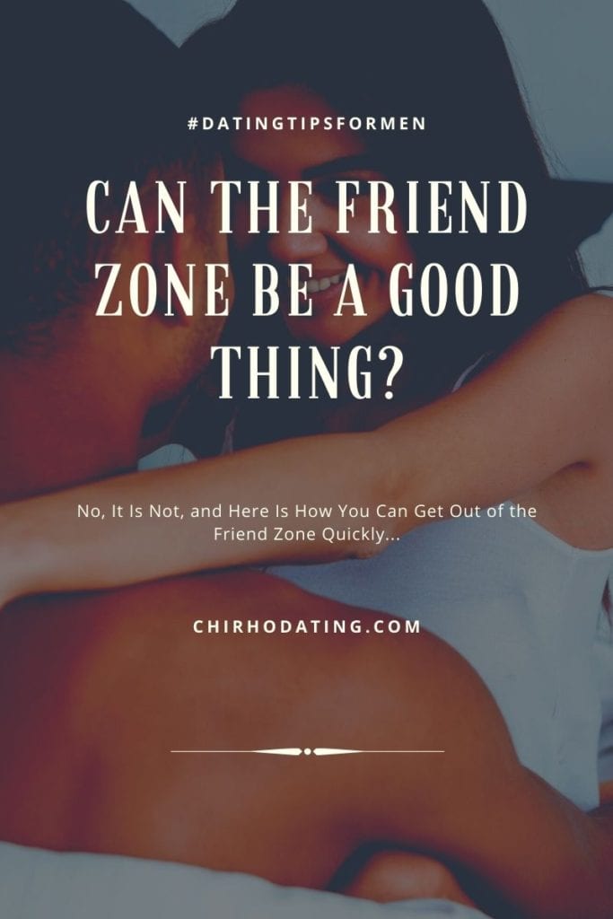 can the friend zone be a good thing, get out of the friend zone fast, get out of the friend zone quickly
