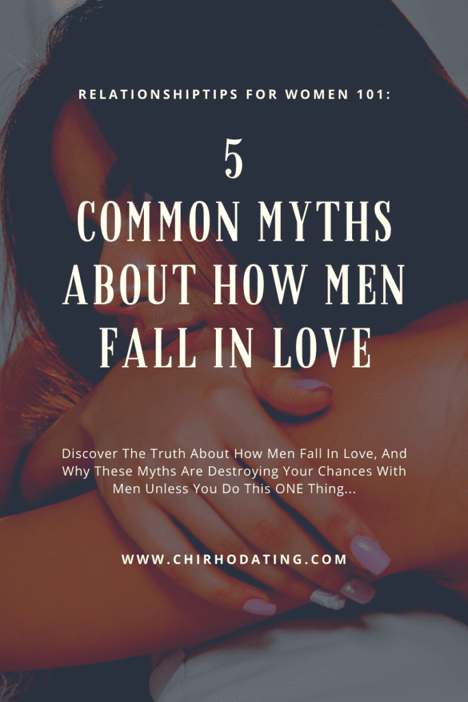 myths about how men fall in love, how to make a man love you, can i make him love me more