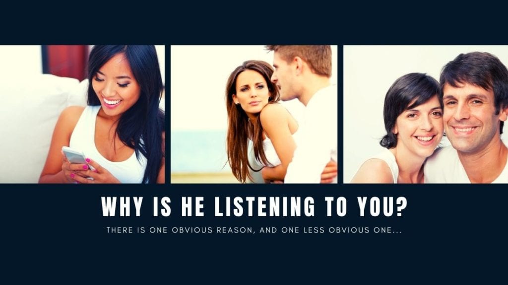 when he listens to you, why is he listening to you