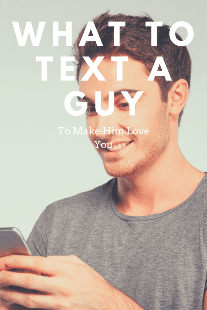 what to text a guy, what to text a guy to make him love you, text a guy to make him love you