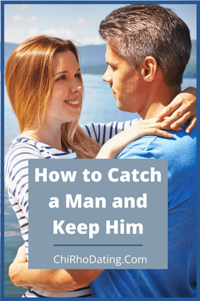 How to Catch a Man and Keep Him