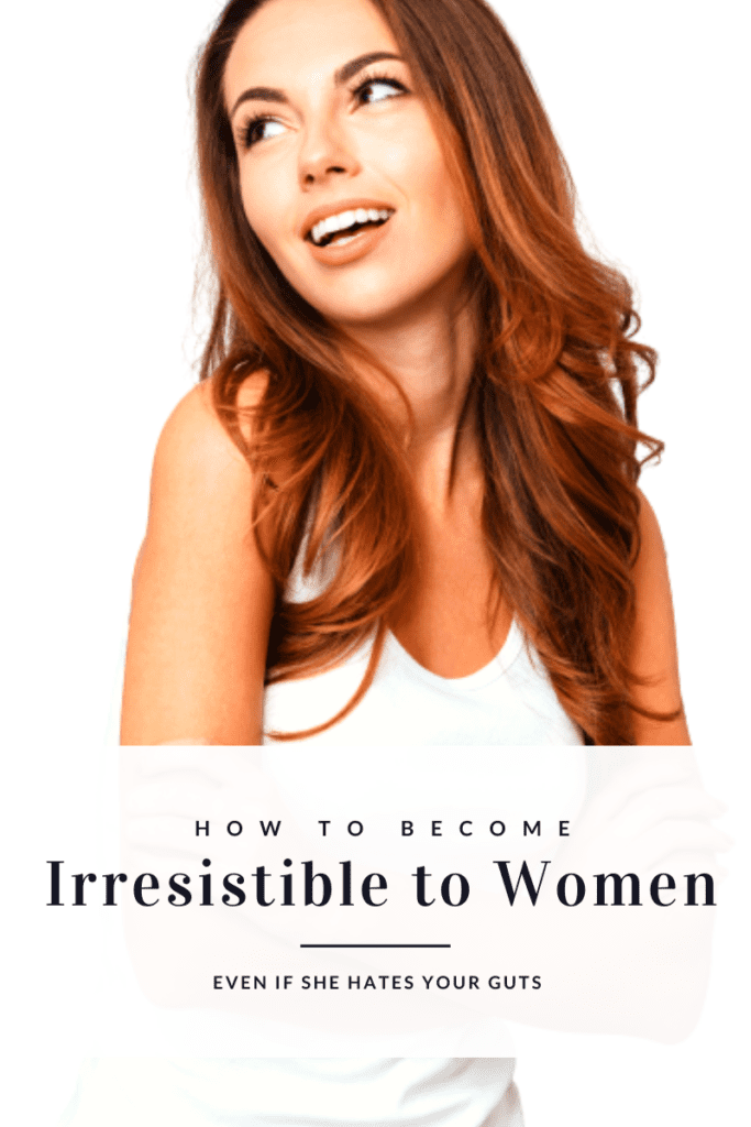 become irresistible to women