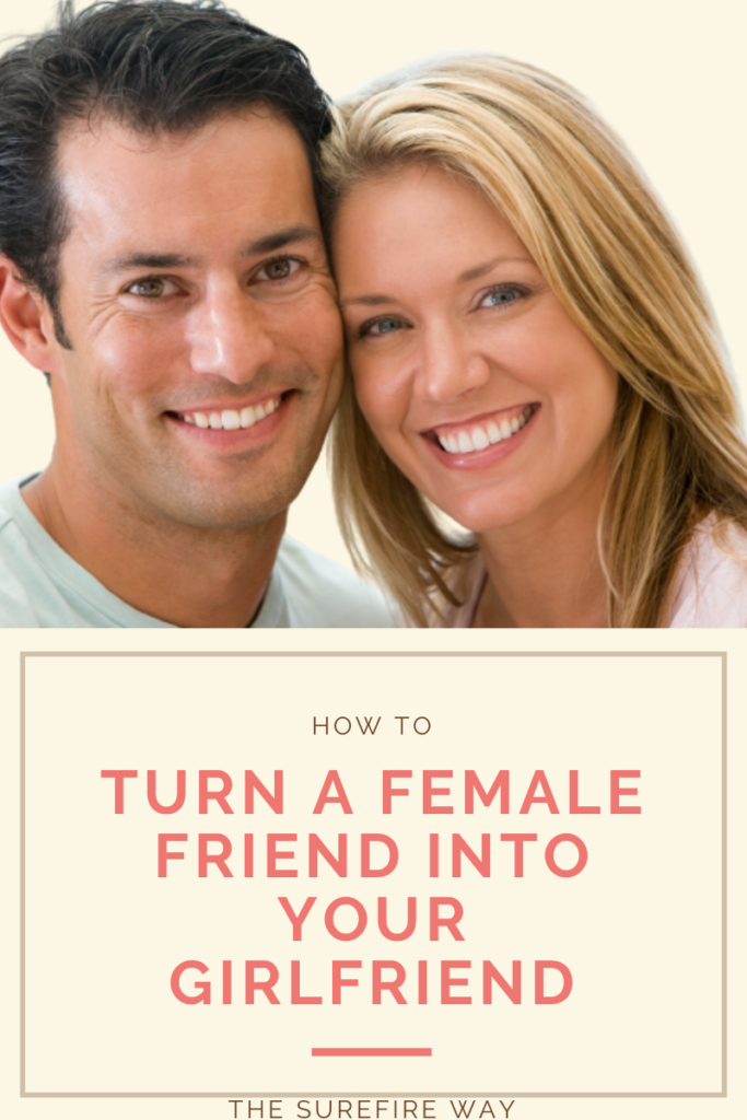 turn a friend into your girlfriend