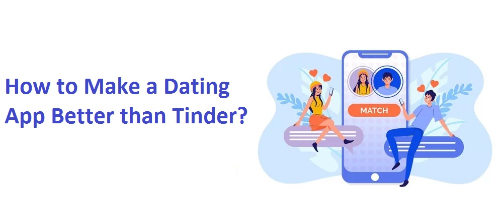 How to Make a Dating App Better than Tinder