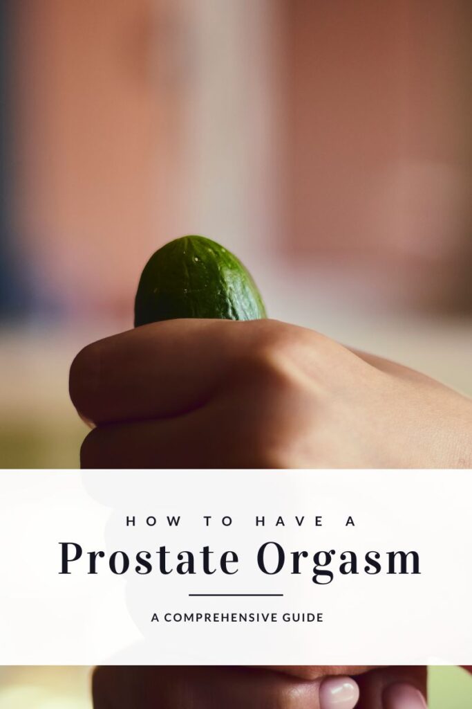 how to have a prostate orgasm, have a prostate orgasm