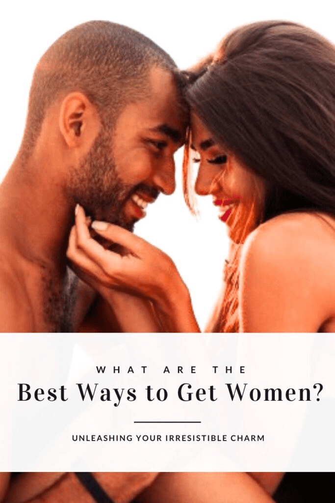 best ways to get women, ways to get women, ways to get a woman