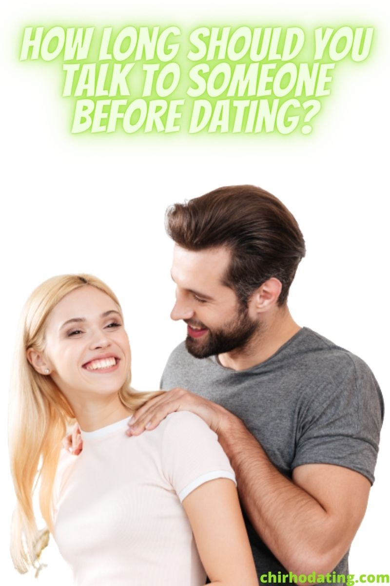 How Long Should You Talk to Someone Before Dating