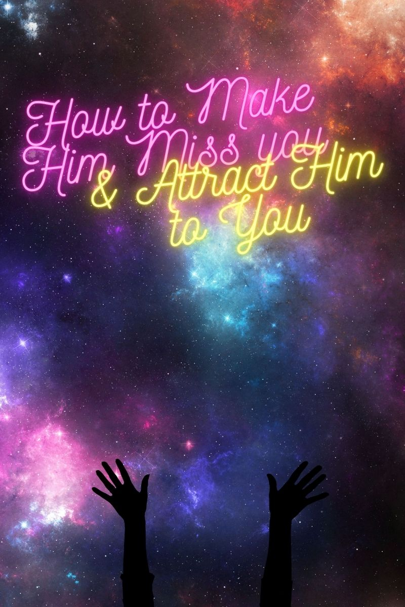 how to make him miss you,