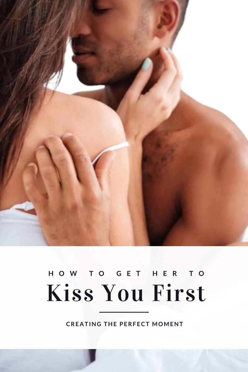 how to get her to kiss you first