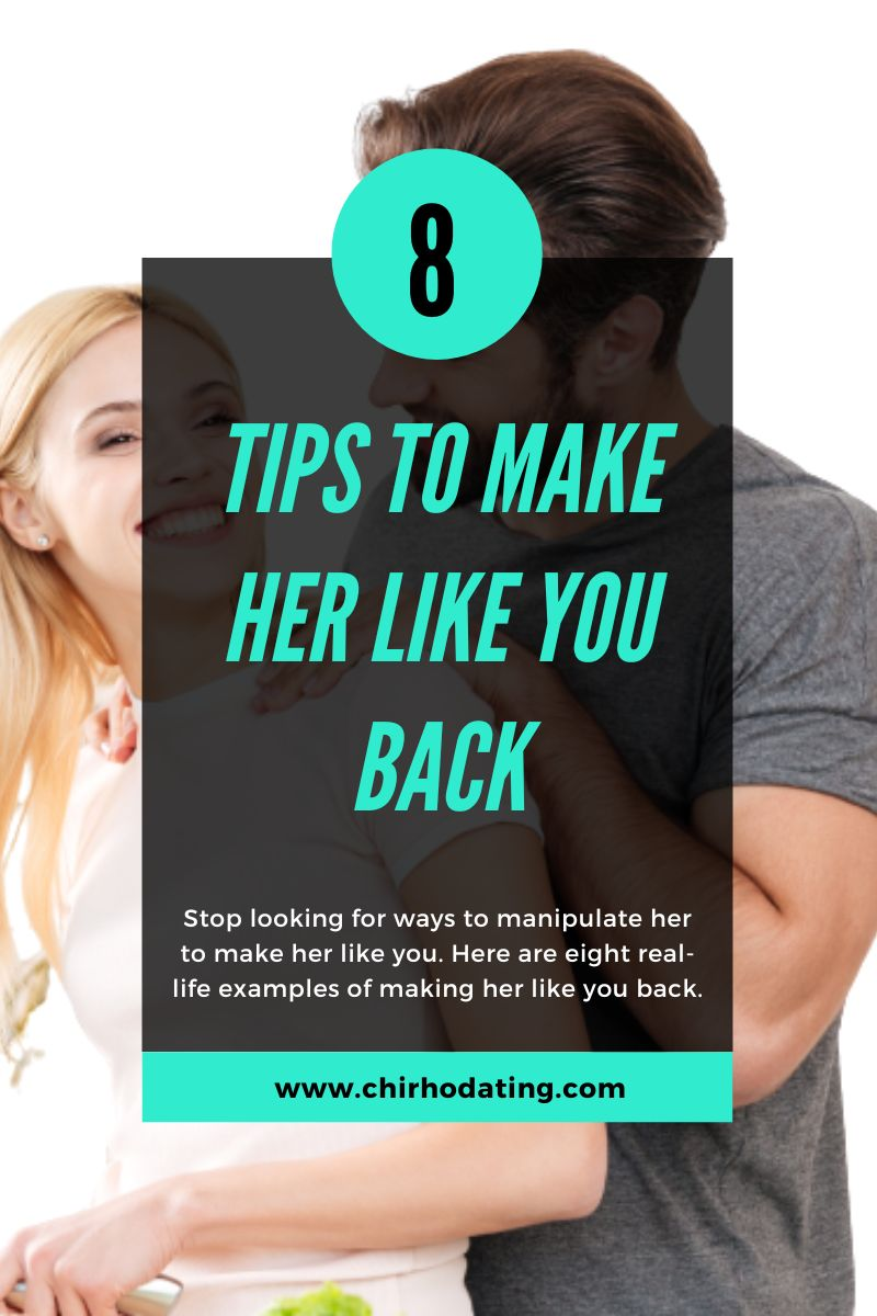 how to make her like you back,