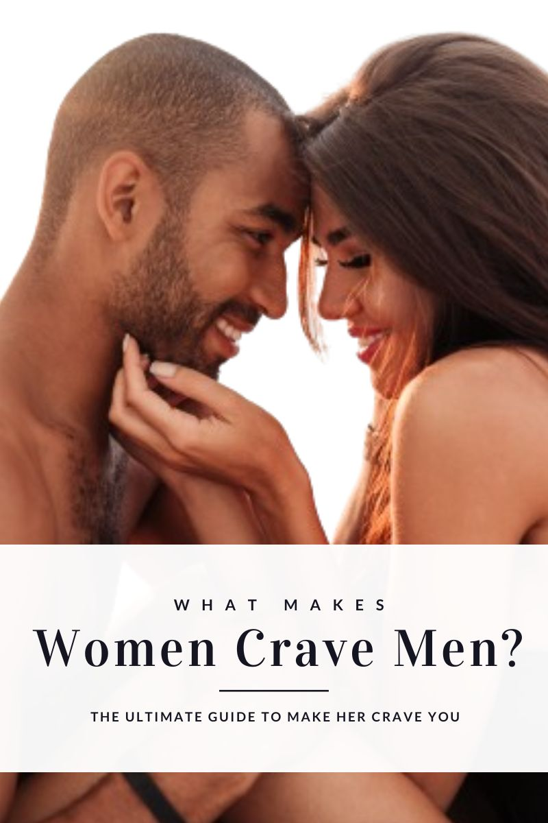 what makes a woman crave a man, what make women crave men