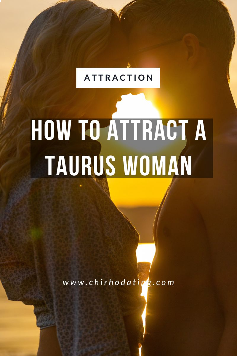 how to attract a Taurus woman,