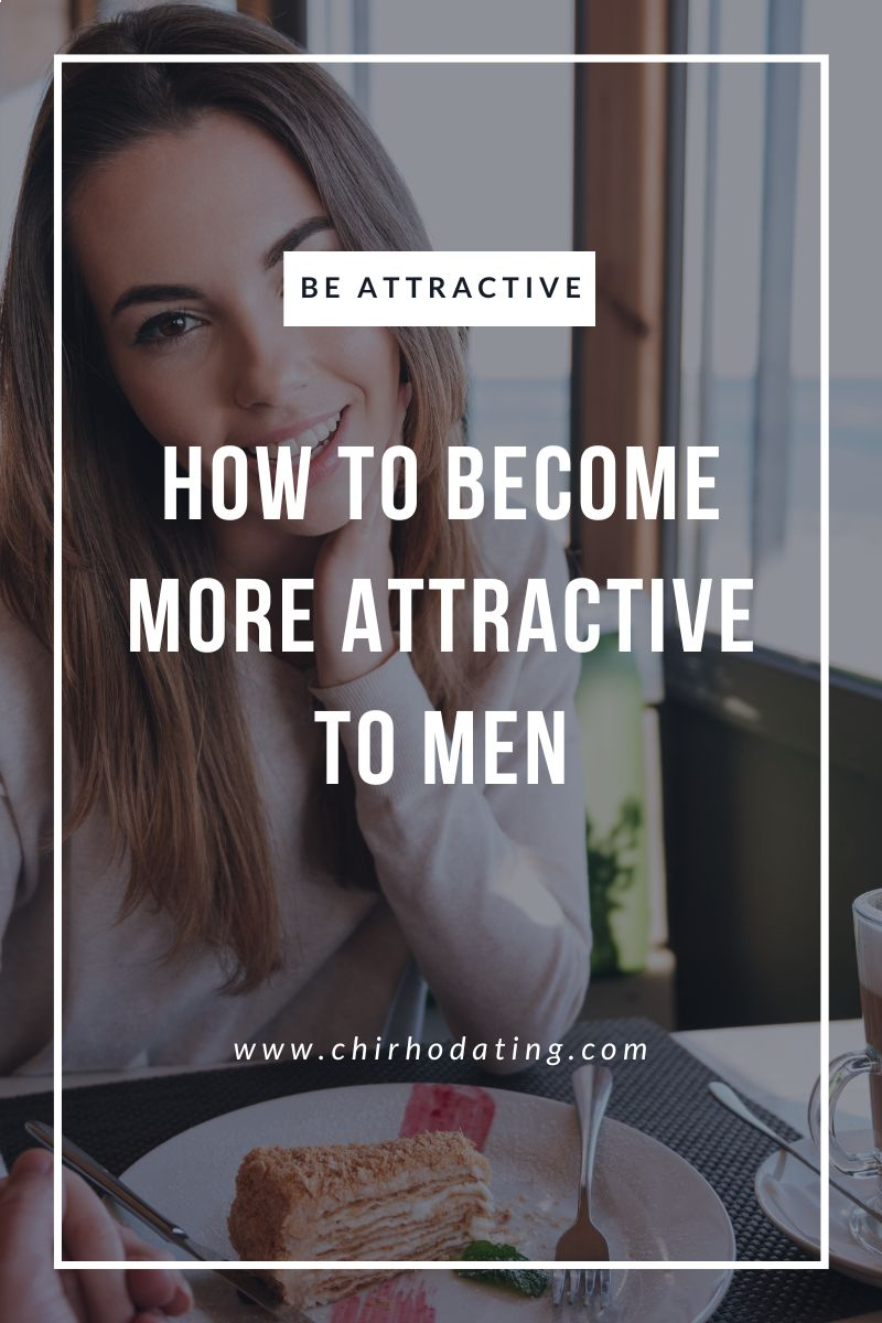 how to become more attractive to men,