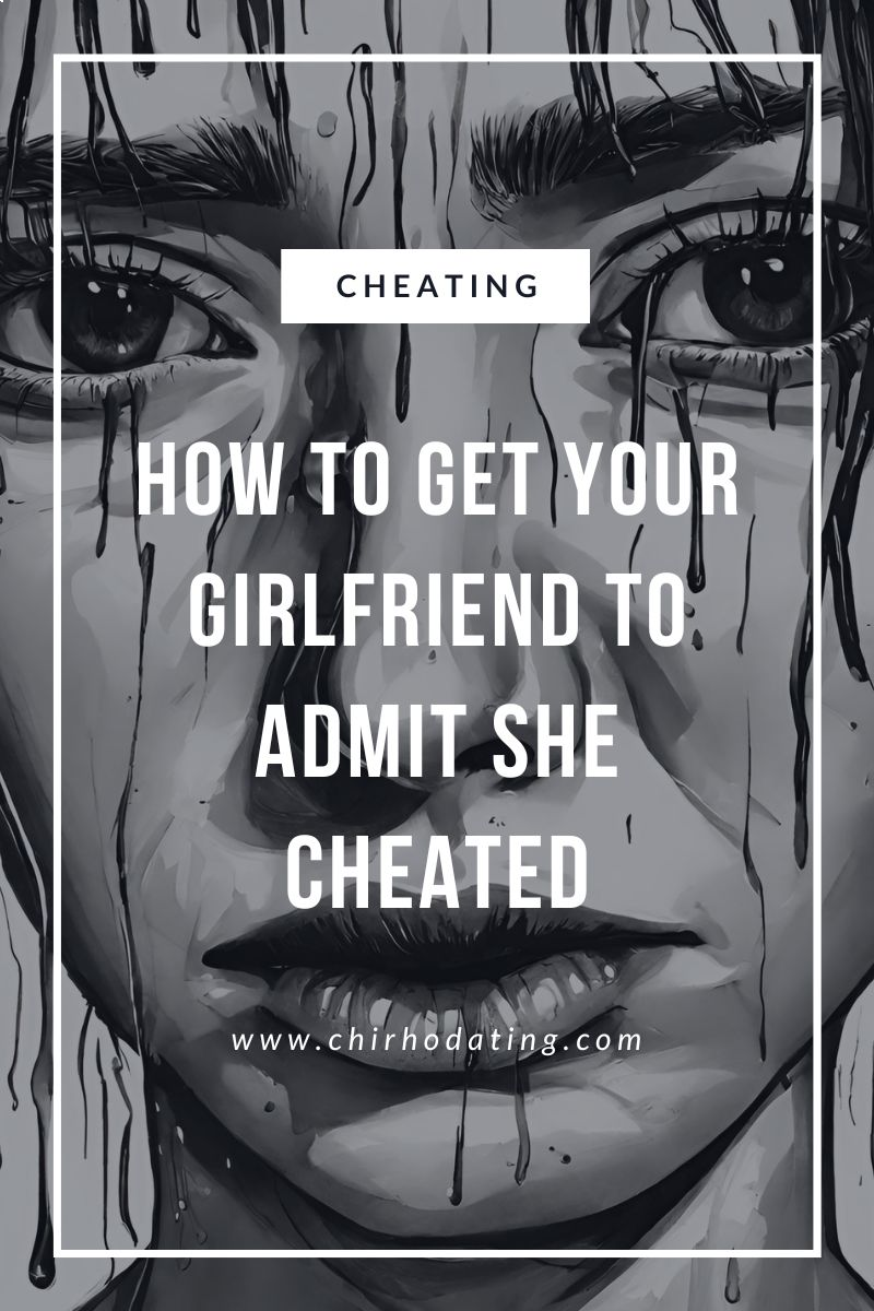 how to get your girlfriend to admit she cheated,