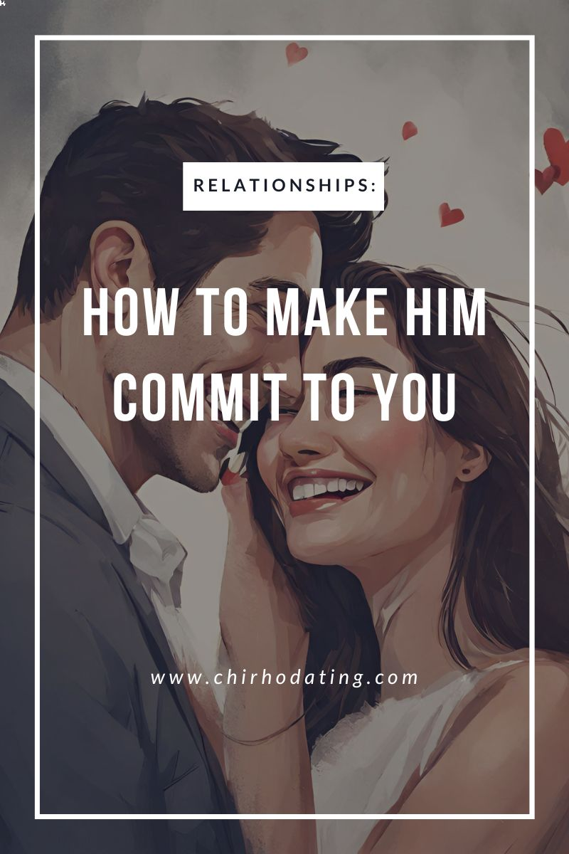 how to make him commit to you,