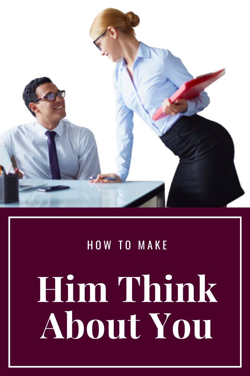 how to make him think about you all the time,