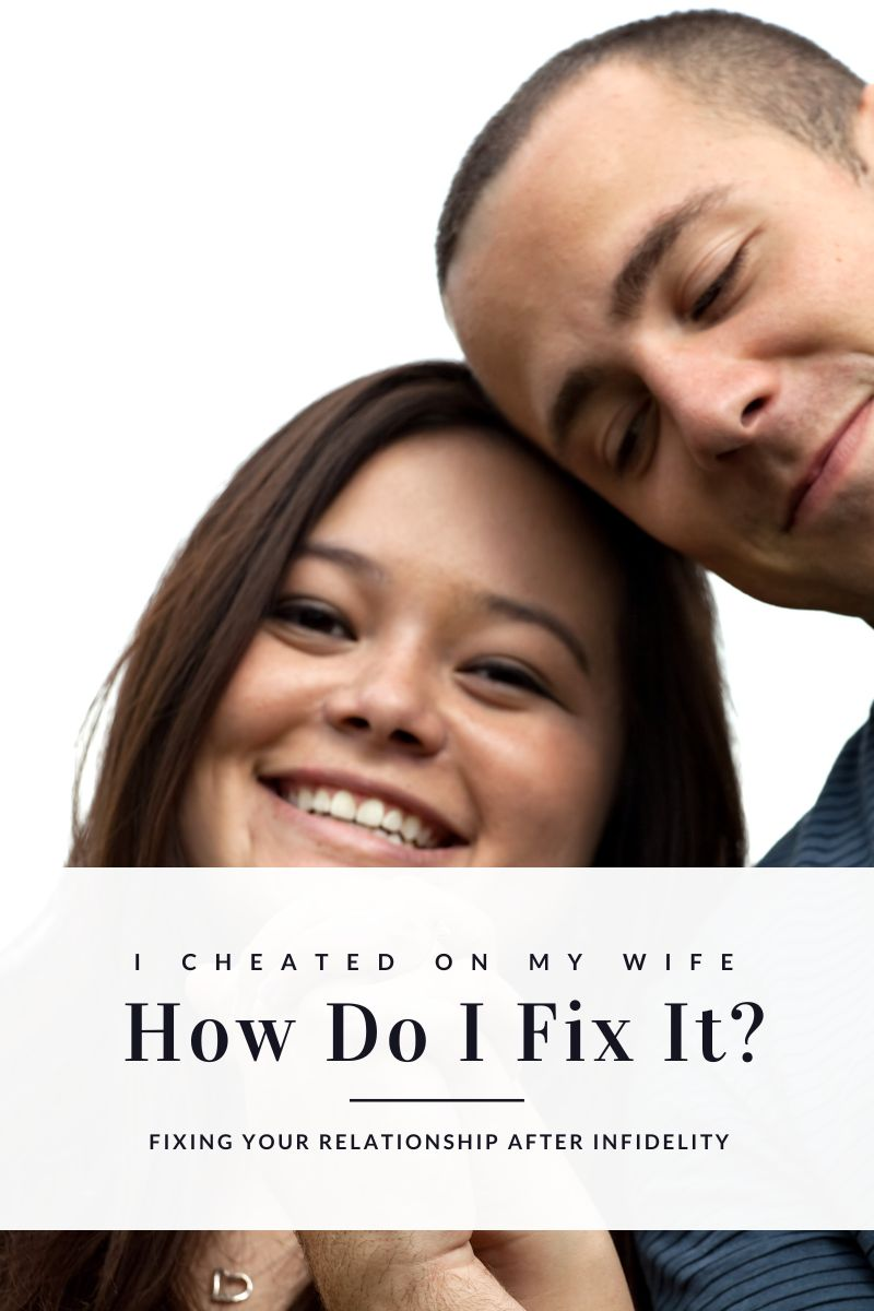 I cheated on my wife how do I fix it,