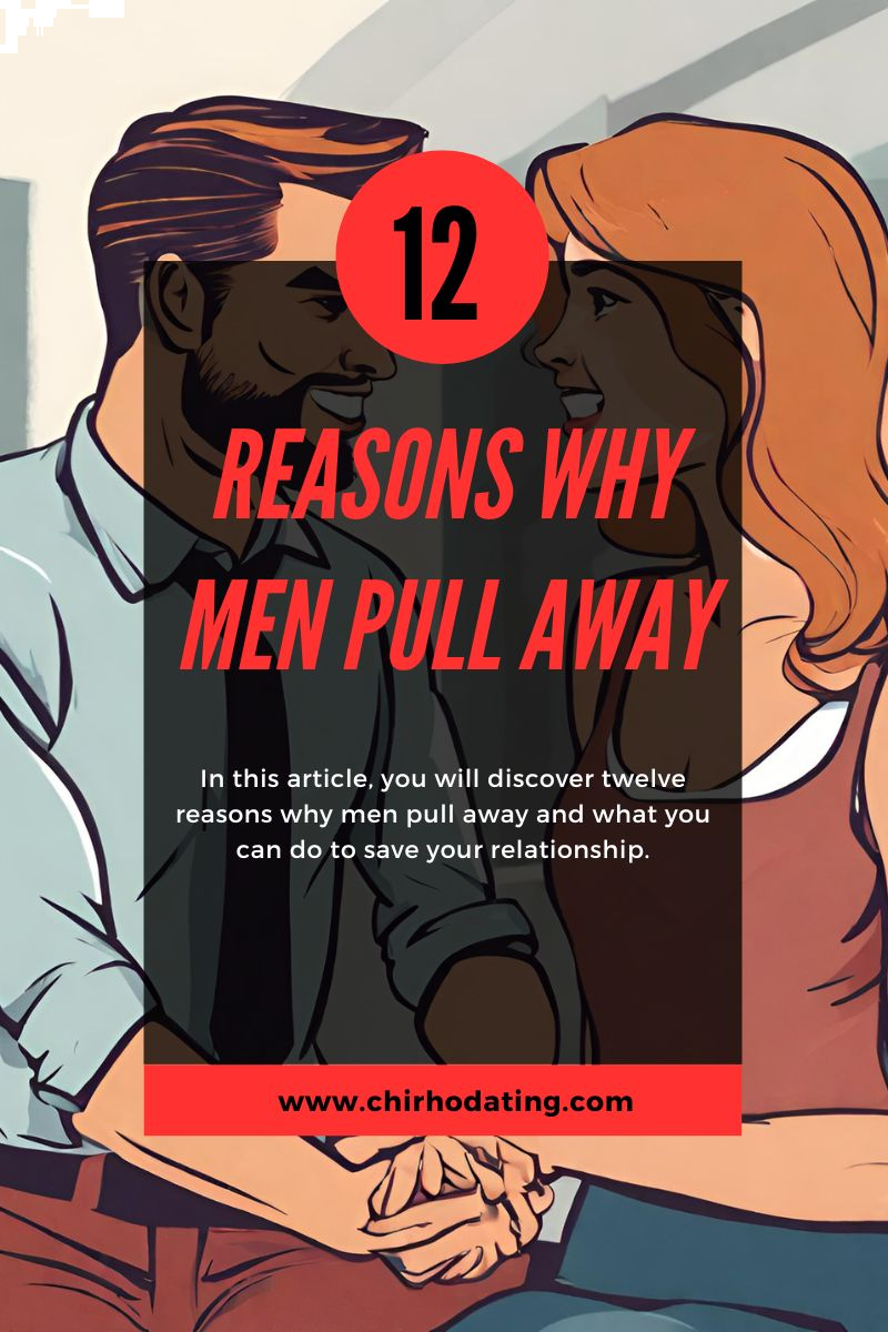 reasons why men pull away,