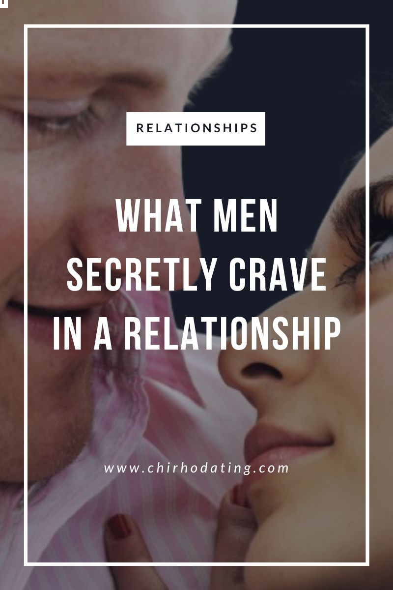 what men secretly crave in a relationship,