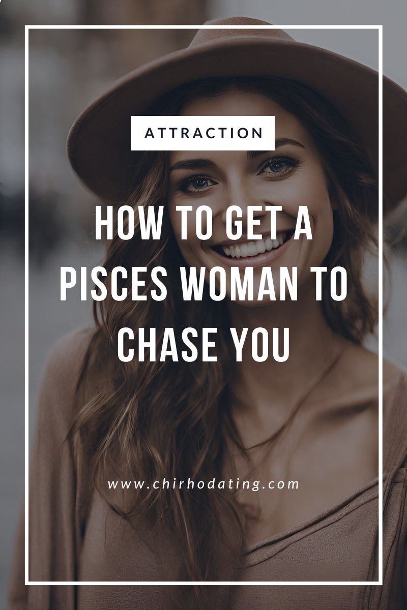 how to get a Pisces woman to chase you,