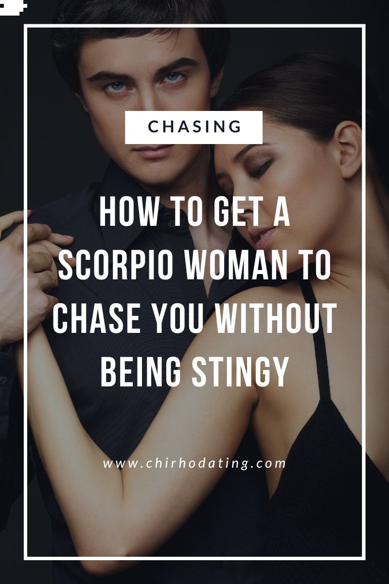 how to get a Scorpio woman to chase you,