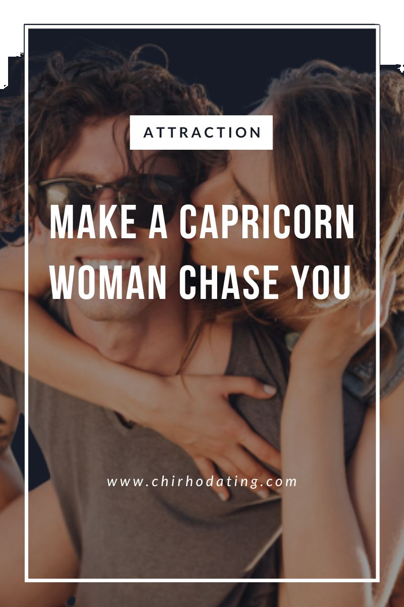 how to make a Capricorn woman chase you,