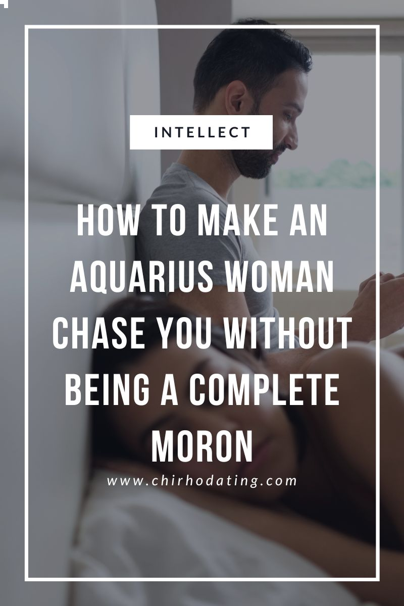 how to make an Aquarius woman chase you,