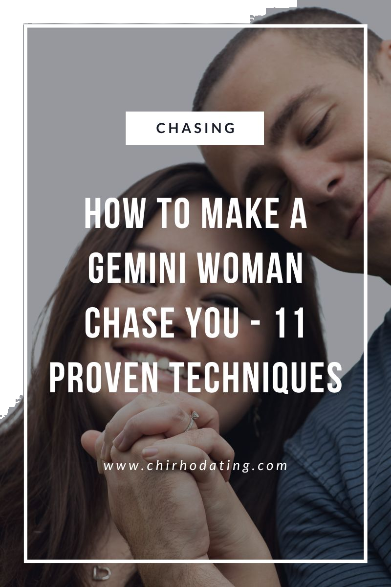how to make a Gemini woman chase you,