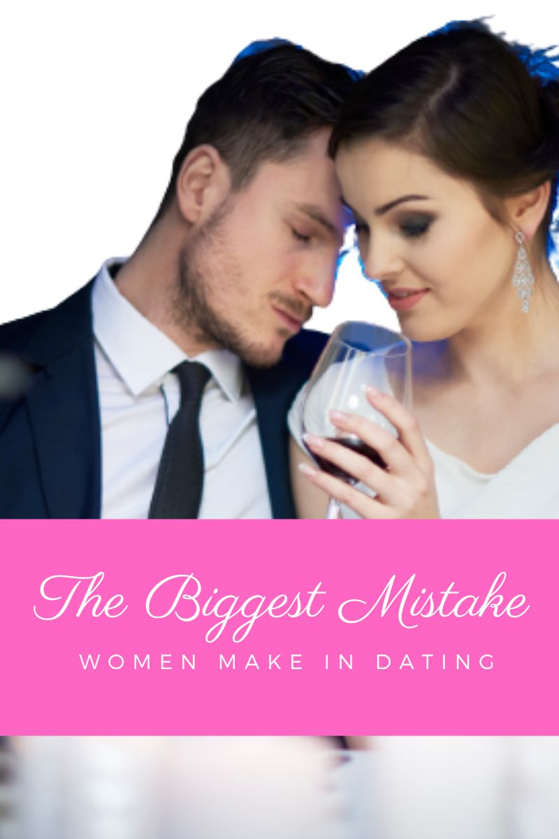 the biggest mistake women make in dating,