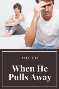 what to do when he pulls away,