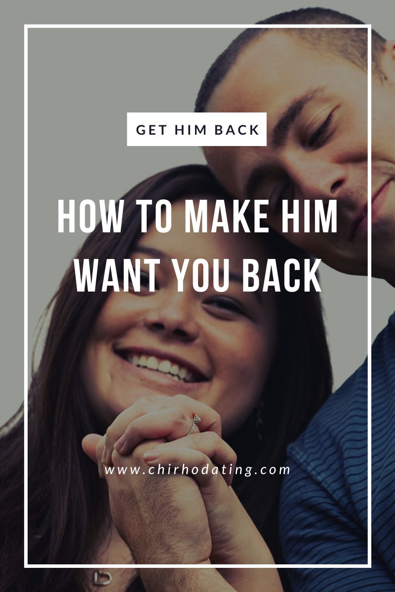 make him want you back, how to make him want you back,