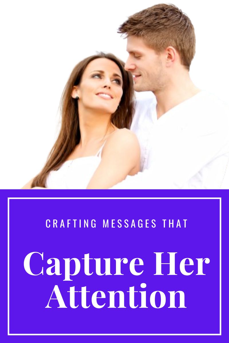 crafting messages that capture her attention,