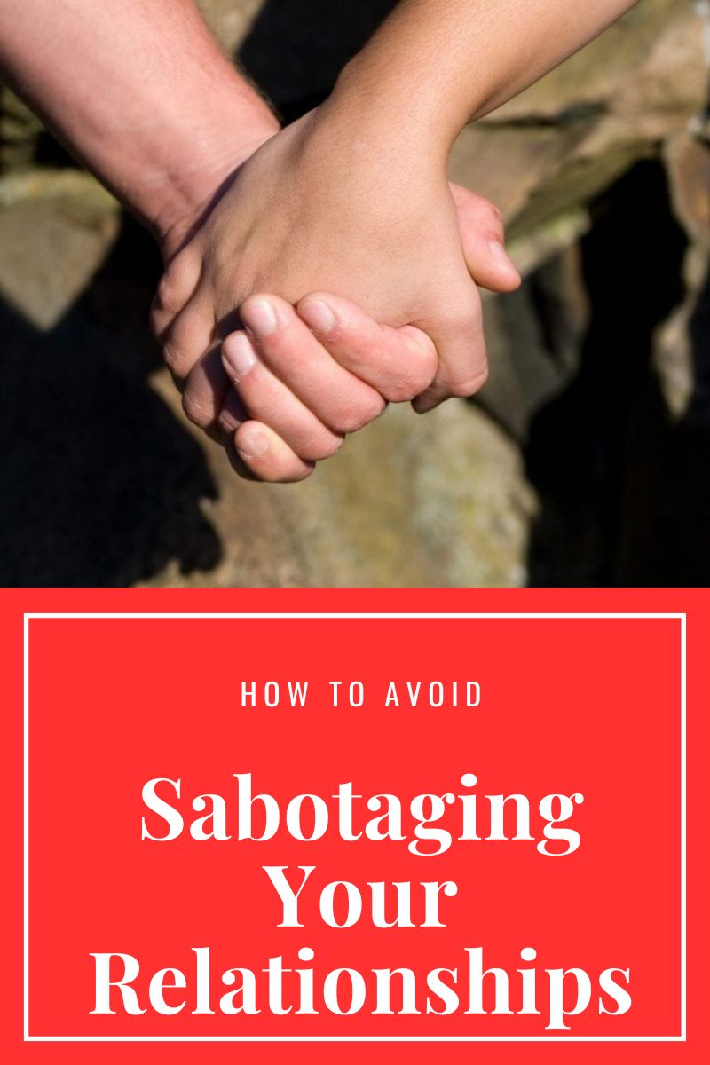 how to avoid sabotaging your relationships,