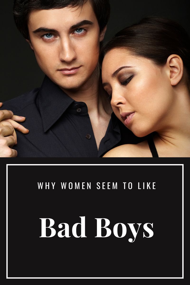 Why Women Seem to Like Bad Boys