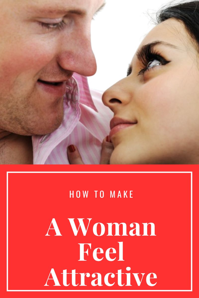 how to make a woman feel attractive,