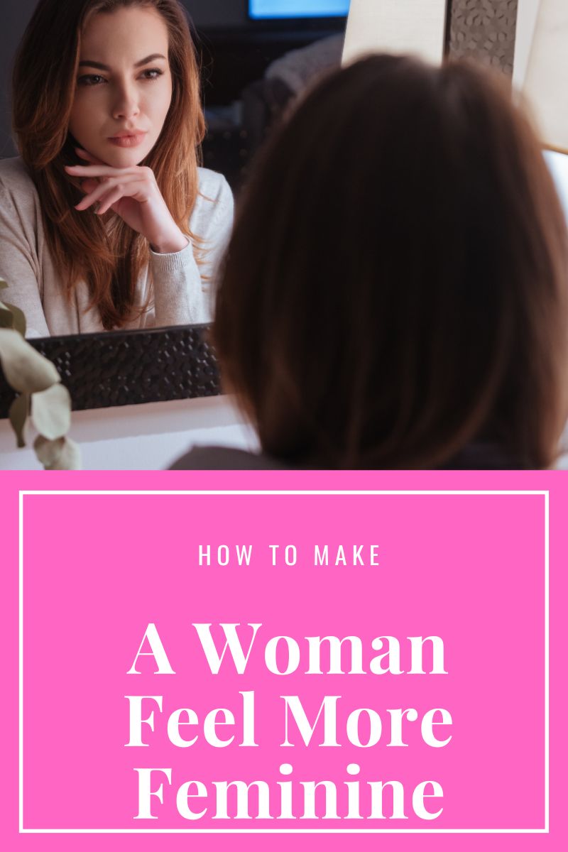 how to make a woman feel more feminine,